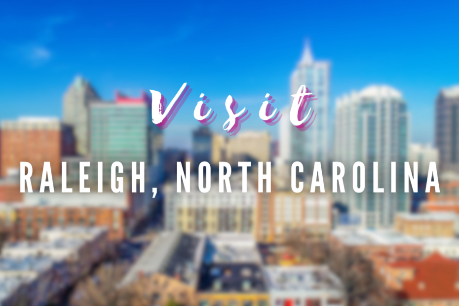 Visit - Raleigh, North Carolina
